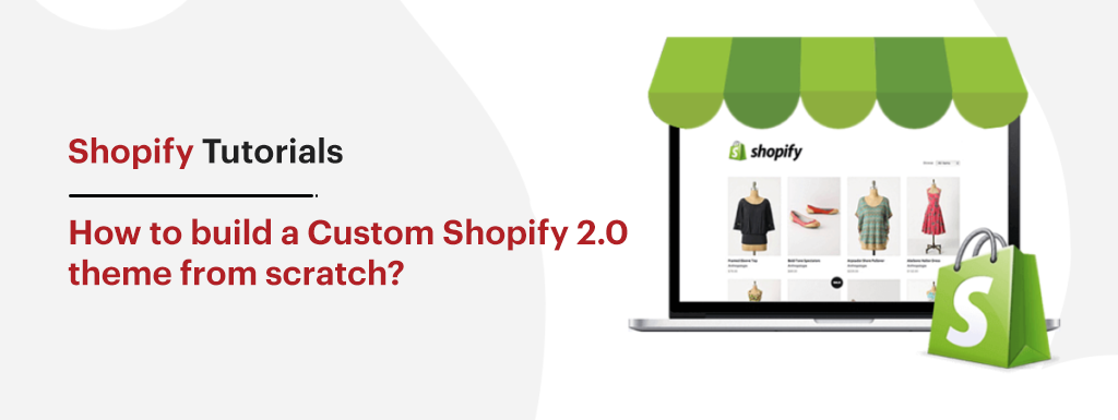 How to build a Custom Shopify 2.0 theme from scratch?