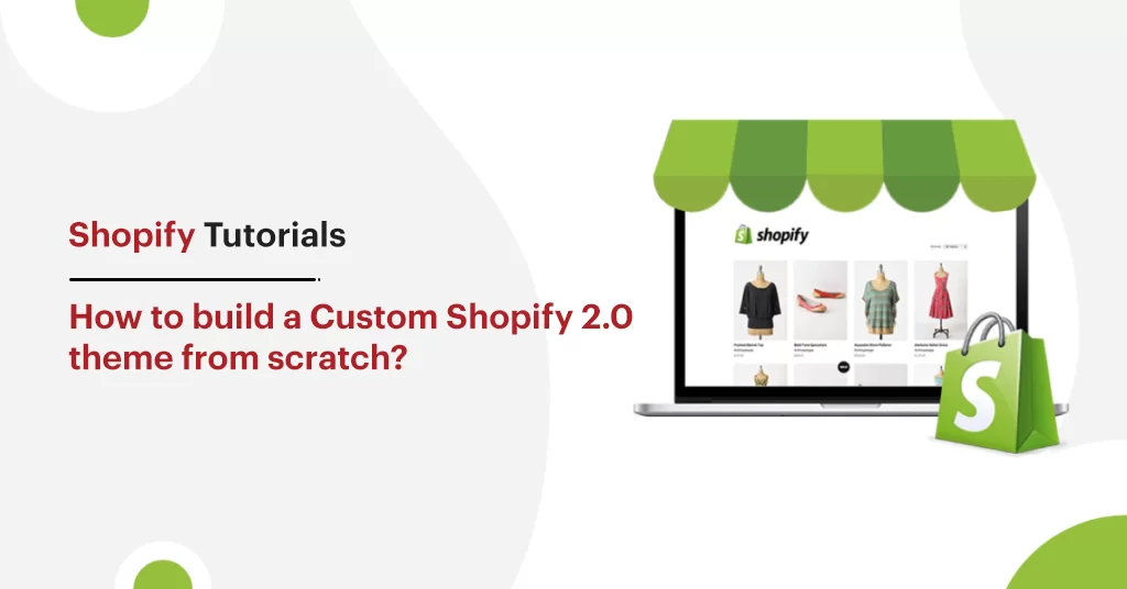 How to build a Custom Shopify 2.0 theme from scratch?