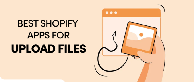 Best Shopify Upload Files Apps in 2023