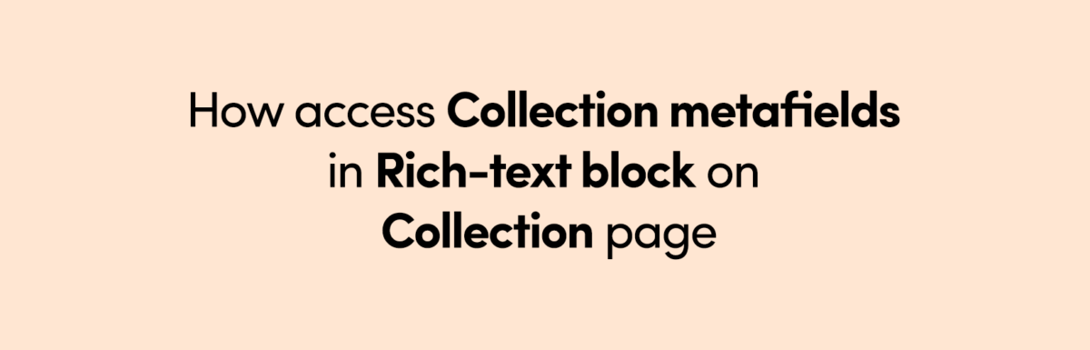 How Access Collection Metafields in Rich Text block on Collection age