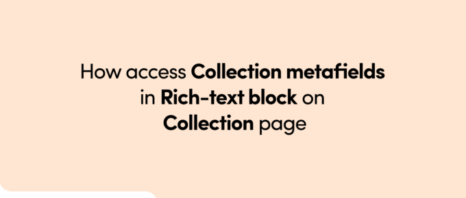 How Access Collection Metafields in Rich Text block on Collection age