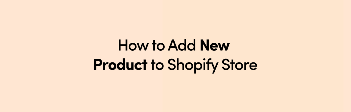 How to Add New Product to Shopify Store