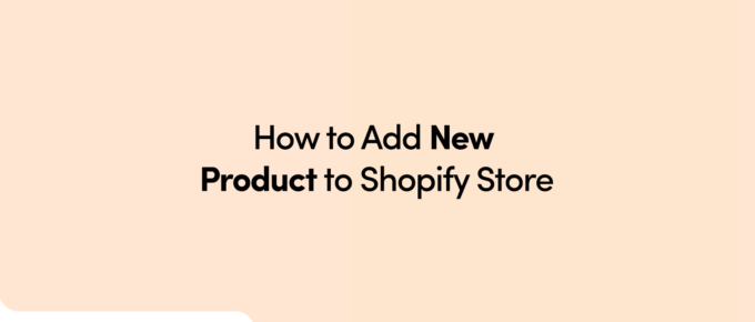 How to Add New Product to Shopify Store