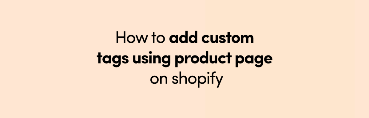 How to add custom tags using product page on shopify