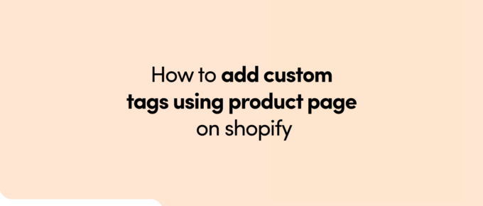How to add custom tags using product page on shopify