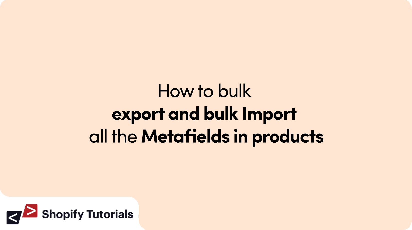 How to bulk export and bulk Import all the Metafields in products