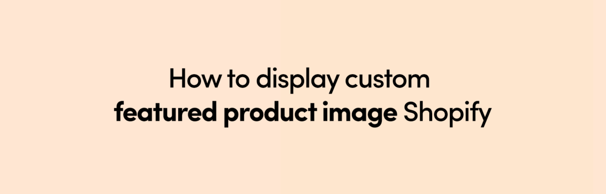 How to display custom featured product image Shopify