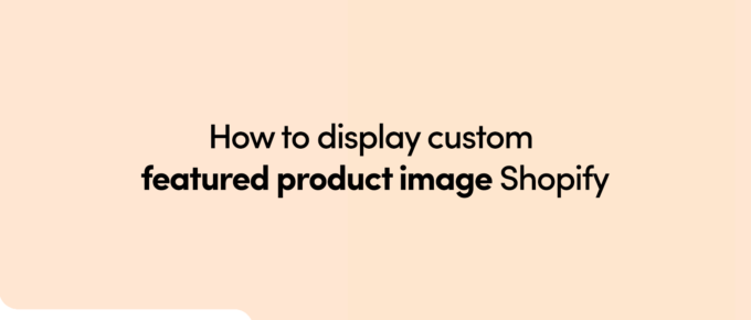 How to display custom featured product image Shopify