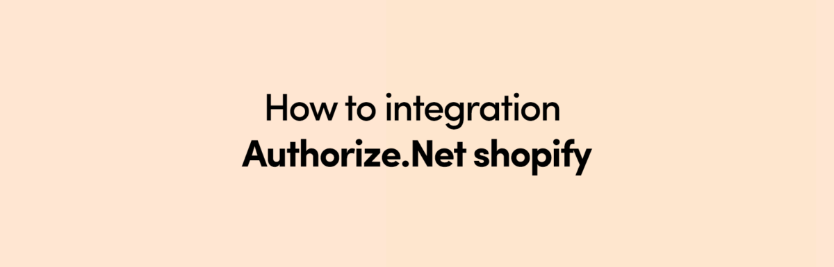 How to integration Authorize.Net shopify