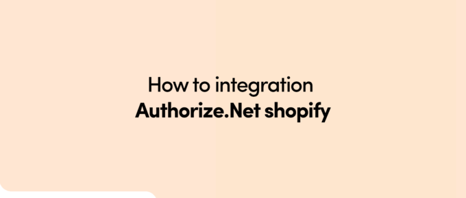 How to integration Authorize.Net shopify