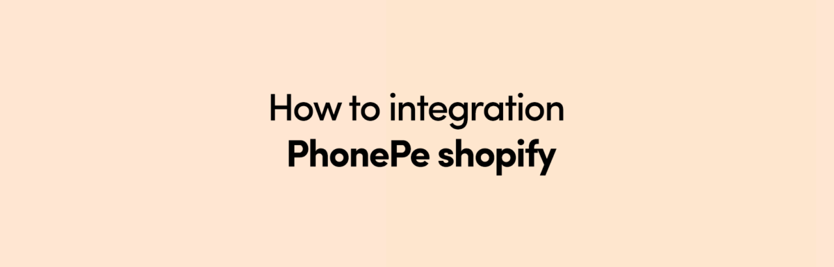 How to integration PhonePe shopify