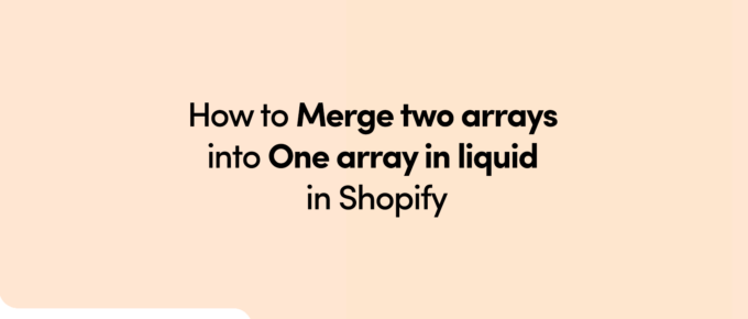 How to merge two arrays into one array in liquid in Shopify