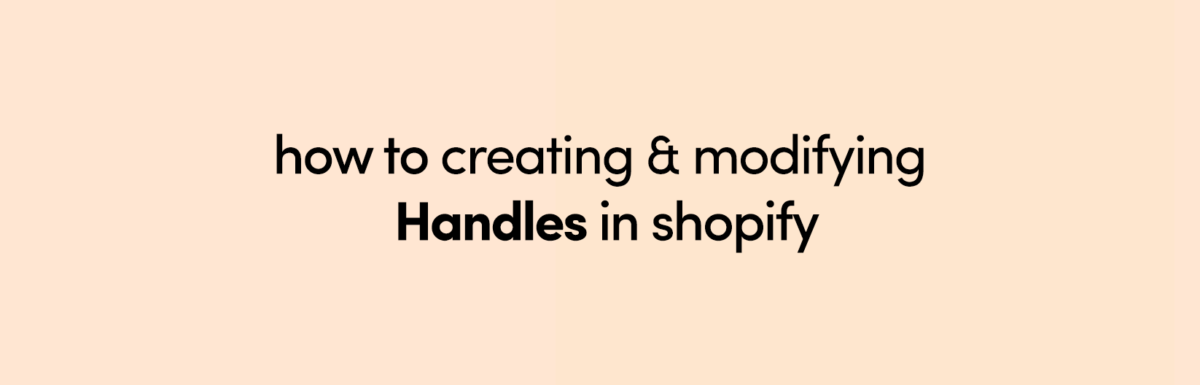 how to Creating and modifying handles in shopify