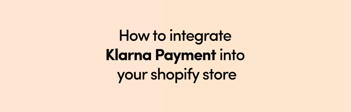 How to integrate Klarna Payment into your shopify store