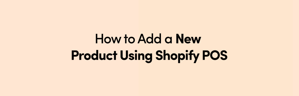 How to Add a New Product Using Shopify POS