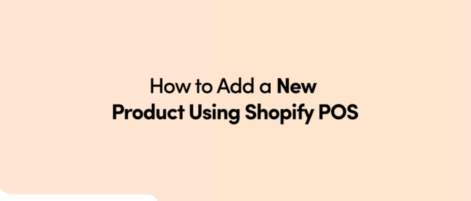 How to Add a New Product Using Shopify POS